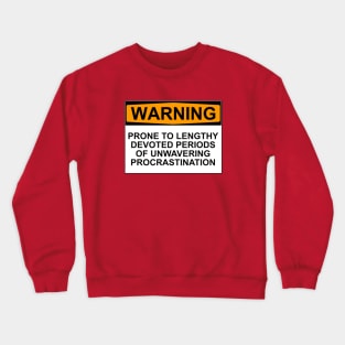 WARNING: PRONE TO LENGHTY DEVOTED PERIODS OF UNWAVERING PROCRASTINATION Crewneck Sweatshirt